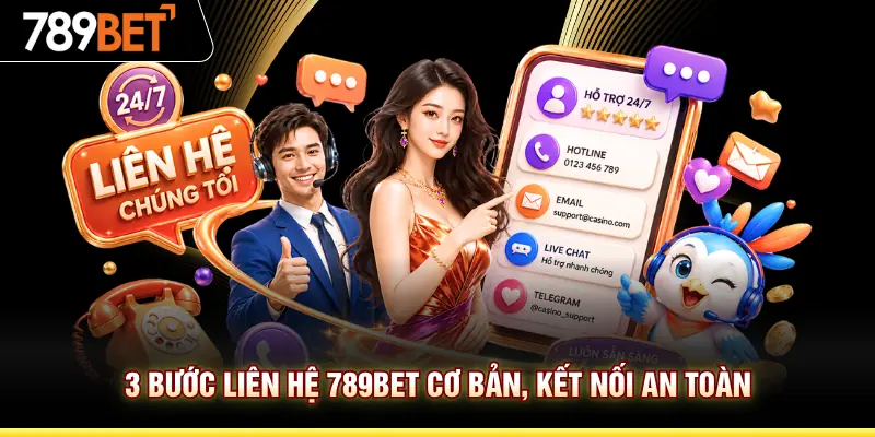 3 bước liên hệ 789BET cơ bản, kết nối an toàn