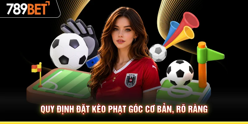 Quy định đặt kèo phạt góc cơ bản, rõ ràng